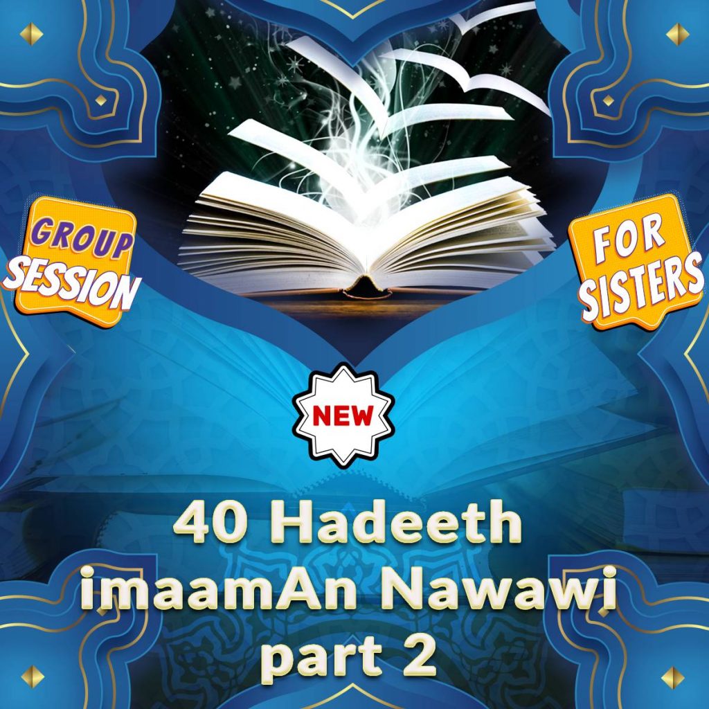 Groups Sessions: Part (2) 40 Hadeeth of Imaam An Nawawi (for Sisters)