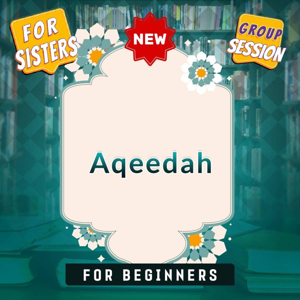 Group Sessions: Aqeedah (Islamic Creed) Beginners course (for sisters)
