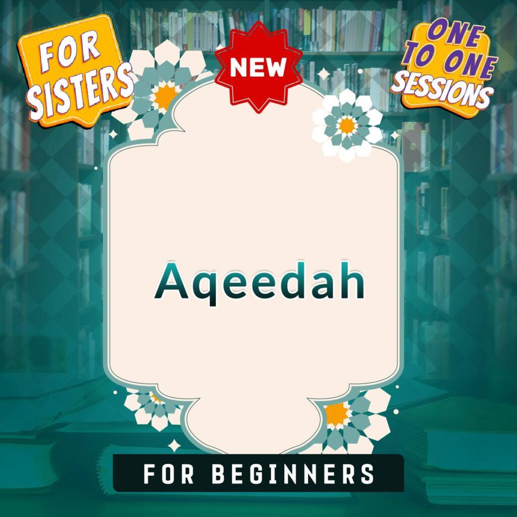 One to One  Sessions: Aqeedah (Islamic Creed) Beginners course  (for sisters)